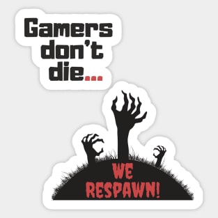 Gamers don't die, we respawn! Sticker